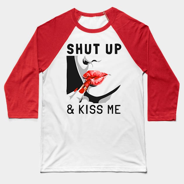 Shut Up And Kiss Me Baseball T-Shirt by Miki De Goodaboom